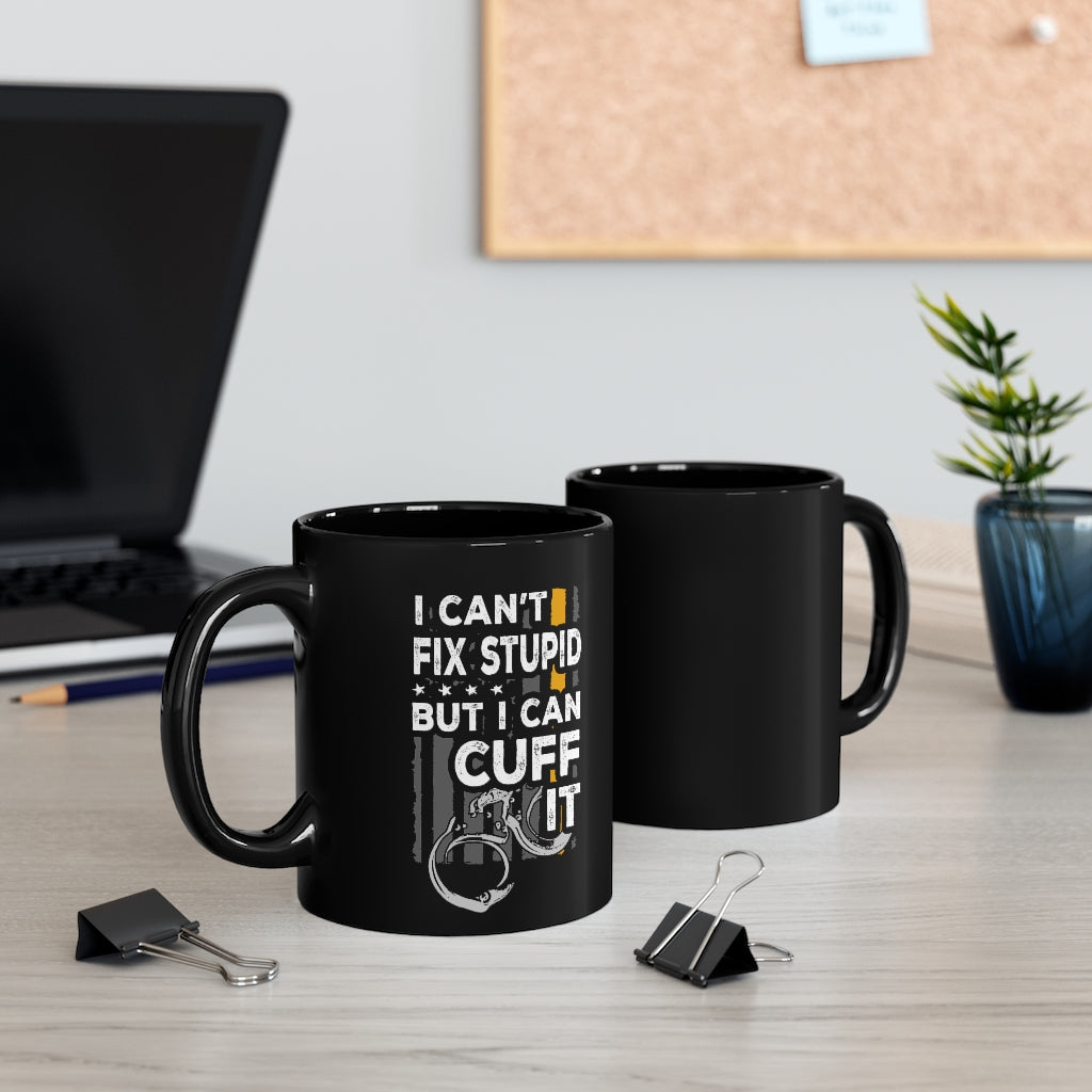 11oz Black Mug - You Cant Fix Stupid