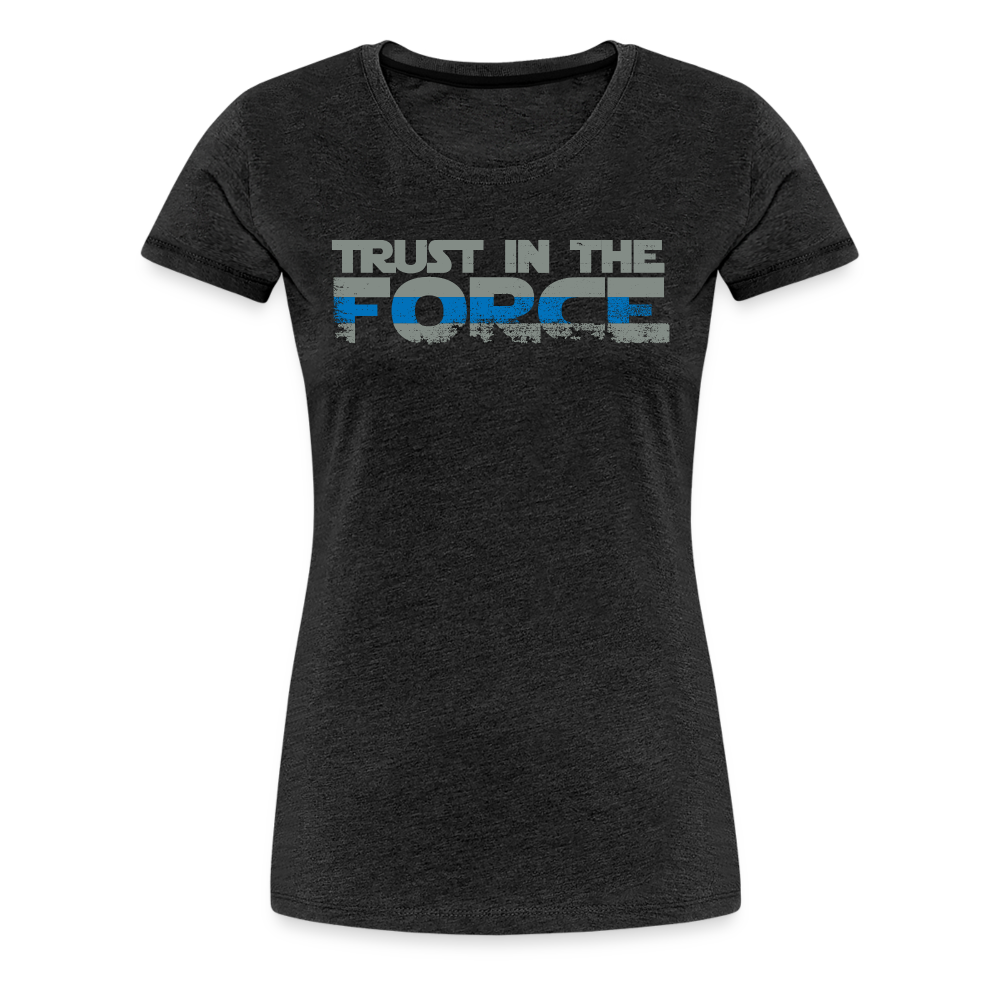 Women’s Premium T-Shirt - Trust the Force - charcoal grey