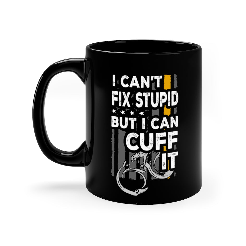 11oz Black Mug - You Cant Fix Stupid