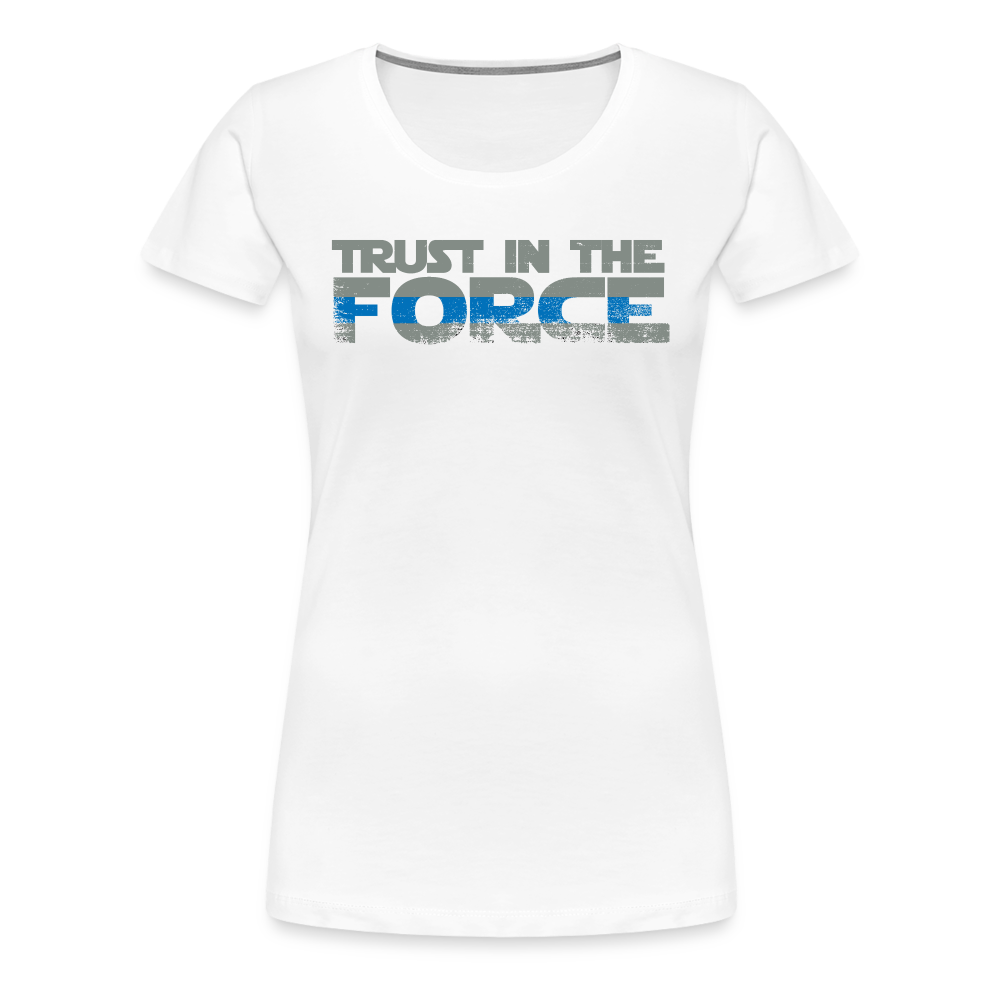 Women’s Premium T-Shirt - Trust the Force - white