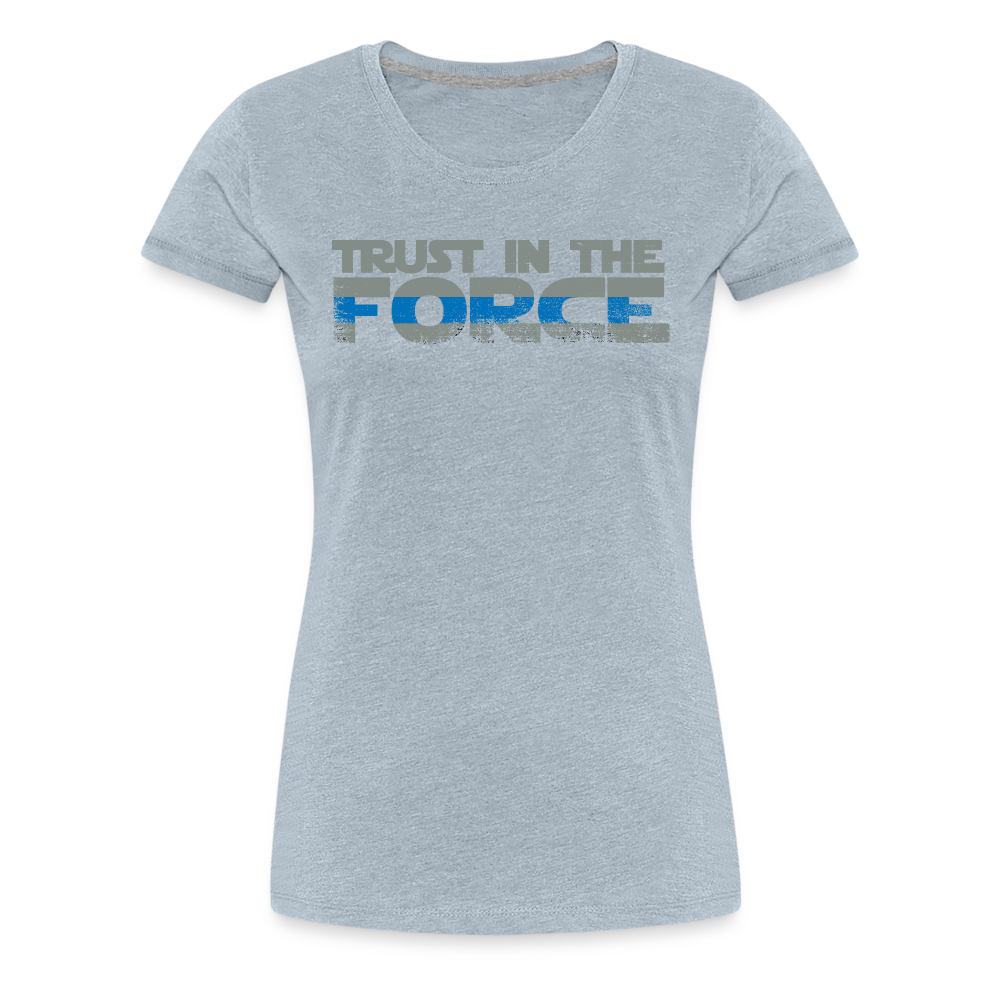 Women’s Premium T-Shirt - Trust the Force - heather ice blue